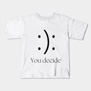 You decide happy or sad Kids T-Shirt